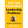 The Ten Toughest Leadership Problems: And How to Solve Them - Hardcover