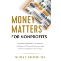 Money Matters for Nonprofits: How Board Members Can Harness the Power of Financial Statements by Understanding Basic Accounting - Paperback