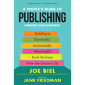 A People's Guide to Publishing: Building a Successful, Sustainable, Meaningful Book Business from the Ground Up - Paperback