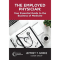 The Employed Physician: Your Essential Guide to the Business of Medicine - Paperback