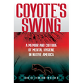 Coyote's Swing: A Memoir and Critique of Mental Hygiene in Native America - Paperback