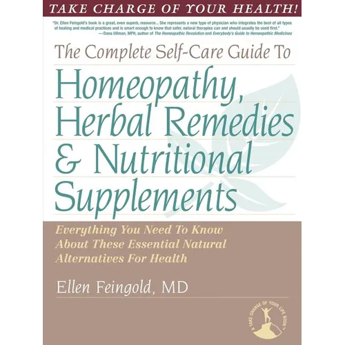 The Complete Self-Care Guide to Homeopathy, Herbal Remedies & Nutritional Supplements - Paperback