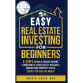Easy Real Estate Investing for Beginners: 9 Steps to Build Passive Income, How to Avoid Costly Mistakes, and Understand Property Value, Even If You Ha - Hardcover