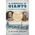 A Campaign of Giants--The Battle for Petersburg: Volume 2: From the Crater's Aftermath to the Battle of Burgess Mill - Hardcover