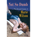 Not So Dumb (hardback): The Life and Career of Marie Wilson - Hardcover