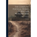 The Complete Poetical Works Of William Wordsworth: The Prelude - Paperback