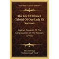 The Life Of Blessed Gabriel Of Our Lady Of Sorrows: Gabriel Possenti, Of The Congregation Of The Passion (1910) - Paperback