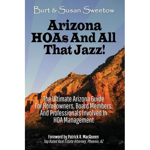 Arizona HOAs and All That Jazz!: The Ultimate Arizona Guide for Homeowners, Board Members, and Professionals Involved in HOA Management - Paperback