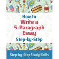 How to Write a 5-Paragraph Essay Step-by-Step: Step-by-Step Study Skills - Paperback