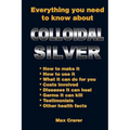 Everything You Need To Know About Colloidal Silver - Paperback
