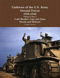 Uniforms of the U.S. Army Ground Forces 1939 - 1945 Volume 5 Part 2 Cold Weather Caps and Hats; Hoods and Helmets - Paperback