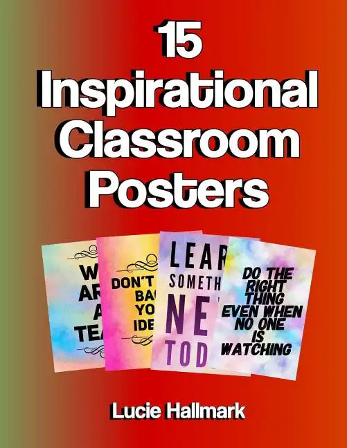 15 Inspirational Classroom Posters: School Classroom and Teacher Decorations - 11 x 8.5" - Paperback