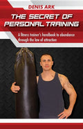 The Secret Of Personal Training: A fitness trainer's handbook to abundance through the law of attraction - Paperback