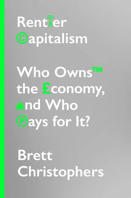 Rentier Capitalism: Who Owns the Economy, and Who Pays for It? - Hardcover