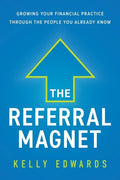 The Referral Magnet: Growing Your Financial Practice Through the People You Already Know - Paperback
