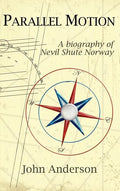 Parallel Motion: A Biography of Nevil Shute Norway - Hardcover