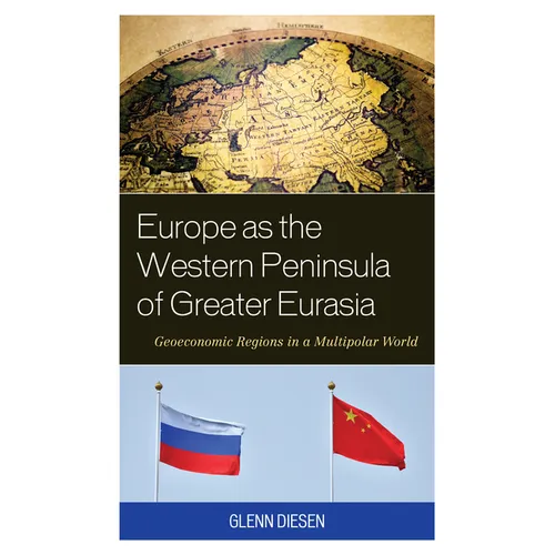 Europe as the Western Peninsula of Greater Eurasia: Geoeconomic Regions in a Multipolar World - Paperback