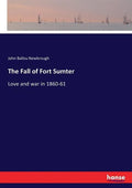 The Fall of Fort Sumter: Love and war in 1860-61 - Paperback