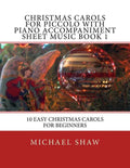 Christmas Carols For Piccolo With Piano Accompaniment Sheet Music Book 1: 10 Easy Christmas Carols For Beginners - Paperback