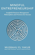 Mindful Entrepreneurship: Insightful Business Management Philosophies and Practices for Success - Paperback
