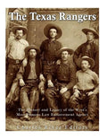 The Texas Rangers: The History and Legacy of the West's Most Famous Law Enforcement Agency - Paperback