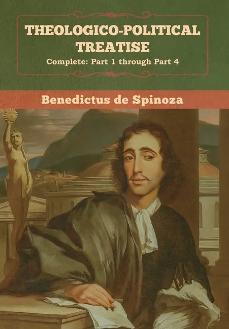 Theologico-Political Treatise - (Complete: Part 1 through Part 4) - Hardcover