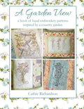 A Garden View: A Book of Hand Embroidery Patterns Inspired by a Country Garden - Paperback
