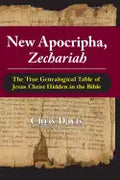 New Apocripha, Zechariah: The True Genealogical Table of Jesus Christ Hidden in the Bible - Paperback