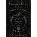 The Cunning Folk's Book of Cottage Witchcraft: Spells, Charms & Traditions of Wild Folk Magic - Paperback