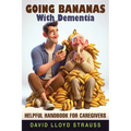 Going Bananas with Dementia: Helpful Handbook for Caregivers - Paperback