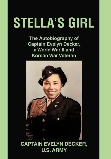 Stella's Girl: The Autobiography of Captain Evelyn Decker, a World War II and Korean War Veteran - Hardcover