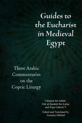Guides to the Eucharist in Medieval Egypt: Three Arabic Commentaries on the Coptic Liturgy - Paperback