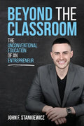 Beyond the Classroom: The Unconventional Education of an Entrepreneur - Paperback
