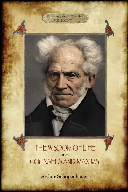 The Wisdom of Life; & Counsels and Maxims - Paperback