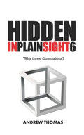 Hidden In Plain Sight 6: Why Three Dimensions? - Paperback
