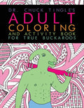 Dr. Chuck Tingle's Adult Coloring And Activity Book For True Buckaroos - Paperback