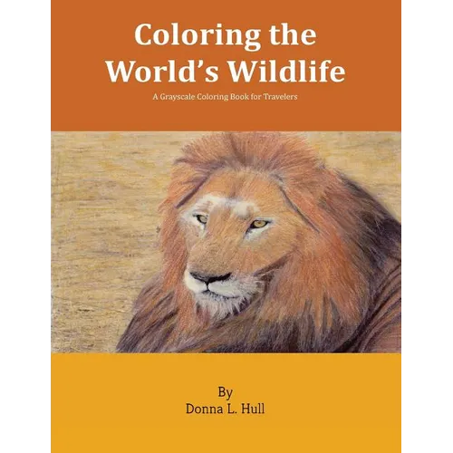 Coloring the World's Wildlife: A Grayscale Coloring Book for Travelers - Paperback