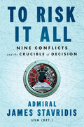 To Risk It All: Nine Conflicts and the Crucible of Decision - Hardcover