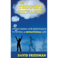 The Thought Exchange: Overcoming Our Resistance to Living a Sensational Life - Hardcover