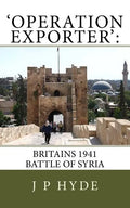 'Operation Exporter': Britains 1941 Battle of Syria - Paperback