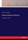 Historical Sketches of Plymouth: Luzerne co., Penna - Paperback