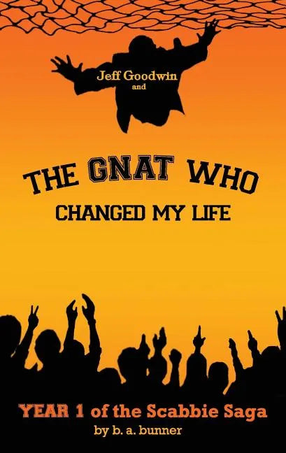 Jeff Goodwin and The Gnat Who Changed My Life: Year 1 of the Scabbie Saga - Paperback