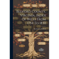 Bedford County, Virginia, Index Of Wills From 1754 To 1830 - Paperback