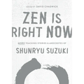 Zen Is Right Now: More Teaching Stories and Anecdotes of Shunryu Suzuki, Author of Zen Mind, Beginners Mind - Hardcover