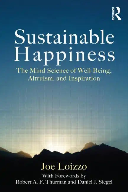 Sustainable Happiness: The Mind Science of Well-Being, Altruism, and Inspiration - Paperback