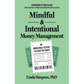 Mindful and Intentional Money Management: An Unbeatable System to Calm the Chaos - Paperback