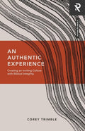 An Authentic Experience: Creating an Inviting Culture with Biblical Integrity - Paperback