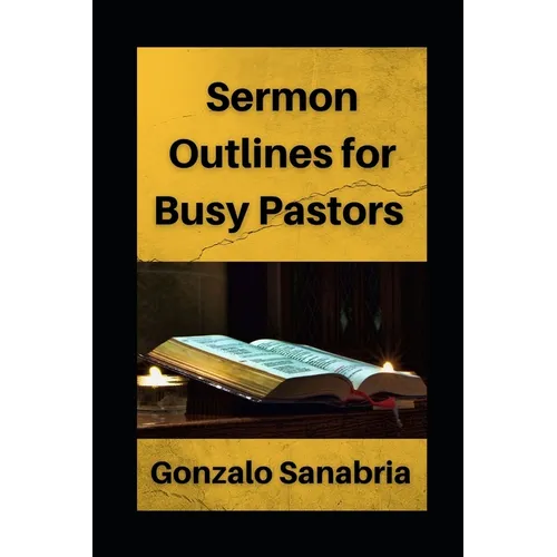 Sermon Outlines for Busy Pastors: Sermon outlines on the whole Bible - Paperback