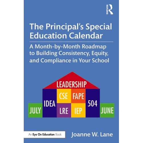 The Principal's Special Education Calendar: A Month-By-Month Roadmap to Building Consistency, Equity, and Compliance in Your School - Paperback