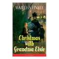 Christmas with Grandma Elsie (Unabridged): Children's Classic - Paperback